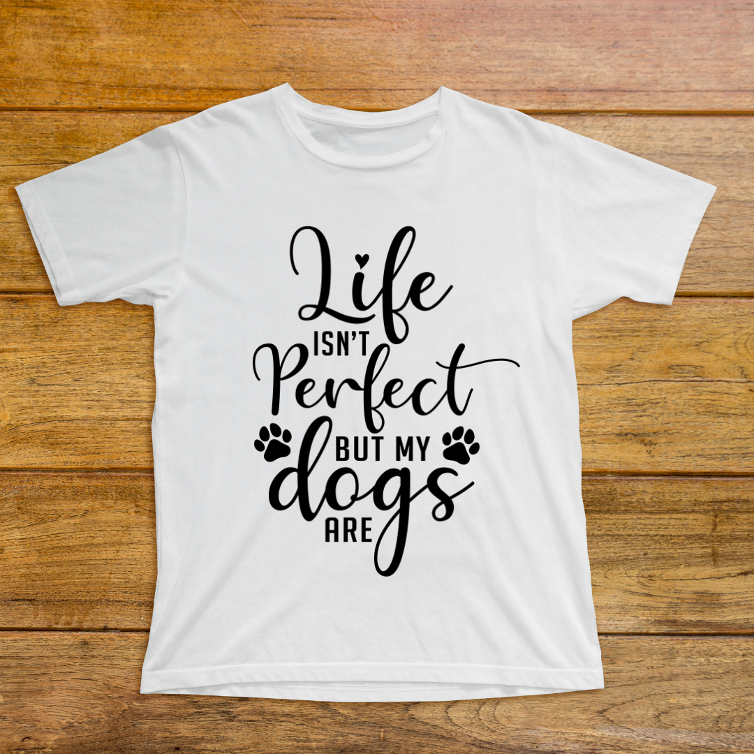 Life is not Perfect But My Dogs Are White T Shirt