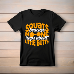 Squats Because No One Raps About Little Butts Black T Shirt