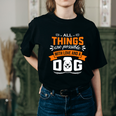 All things are Possible With Love and a Dog Black T Shirt