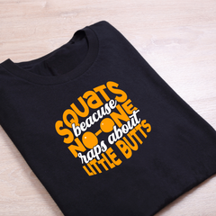 Squats Because No One Raps About Little Butts Black T Shirt