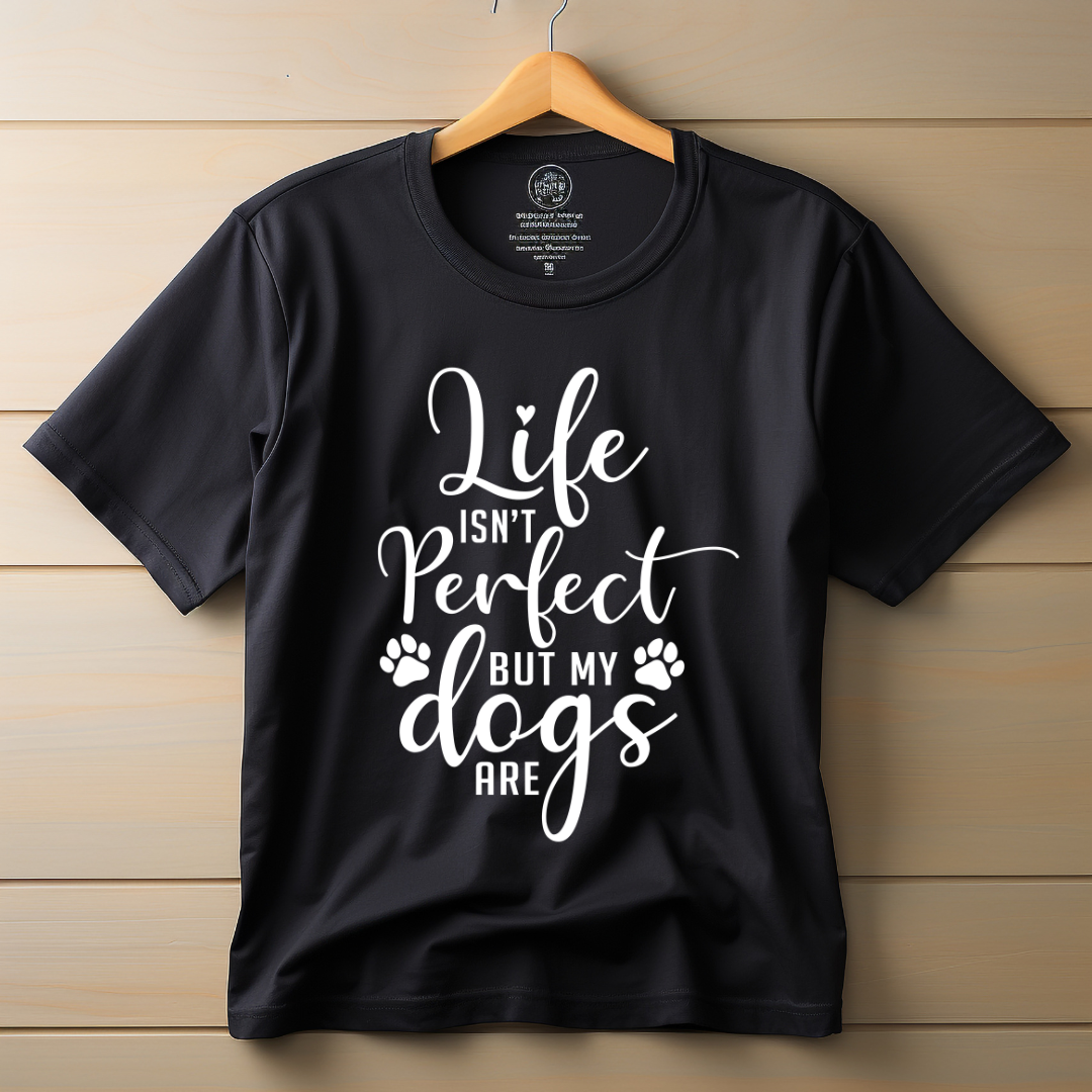 Life is Not Perfect But My Dogs Are Black T Shirt