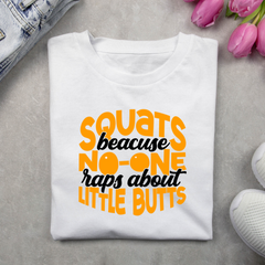 Squats Because No One Raps About Little Butts White T Shirt