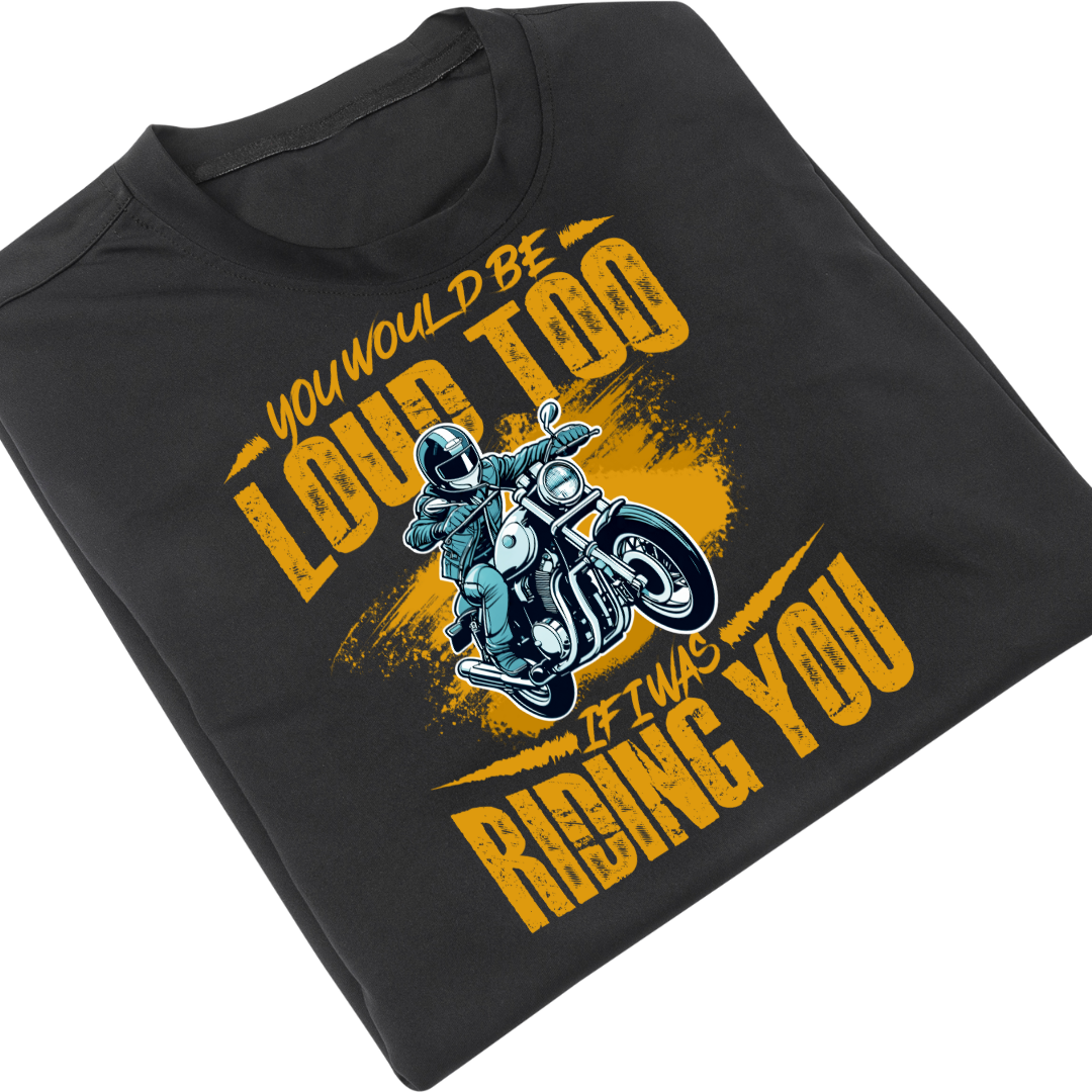 You will be Loud Too If I Was Riding You Black T Shirt