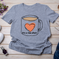 Its a Tea Shirt